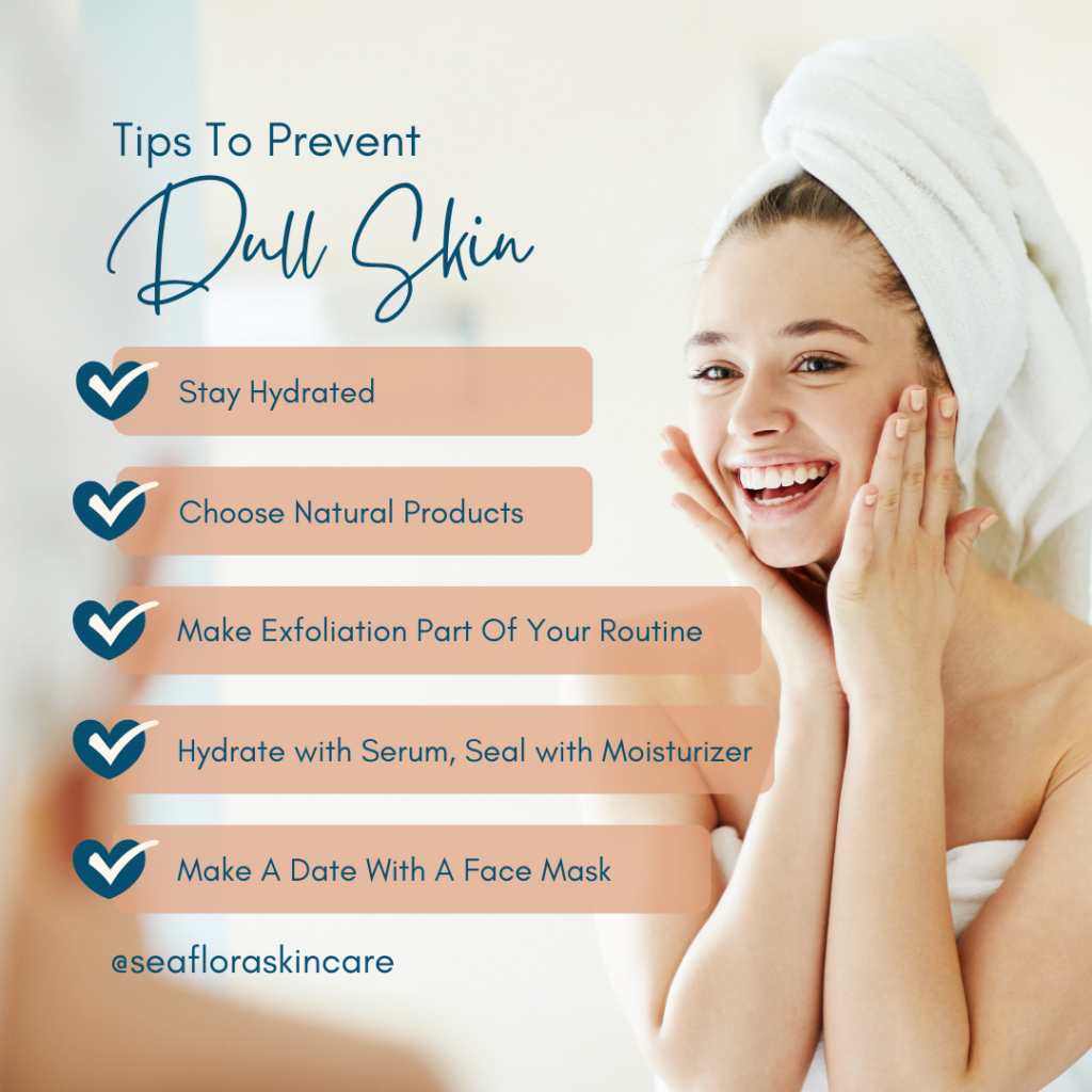tips to prevent dull skin - Seaflora Skincare Tips to prevent dull skin