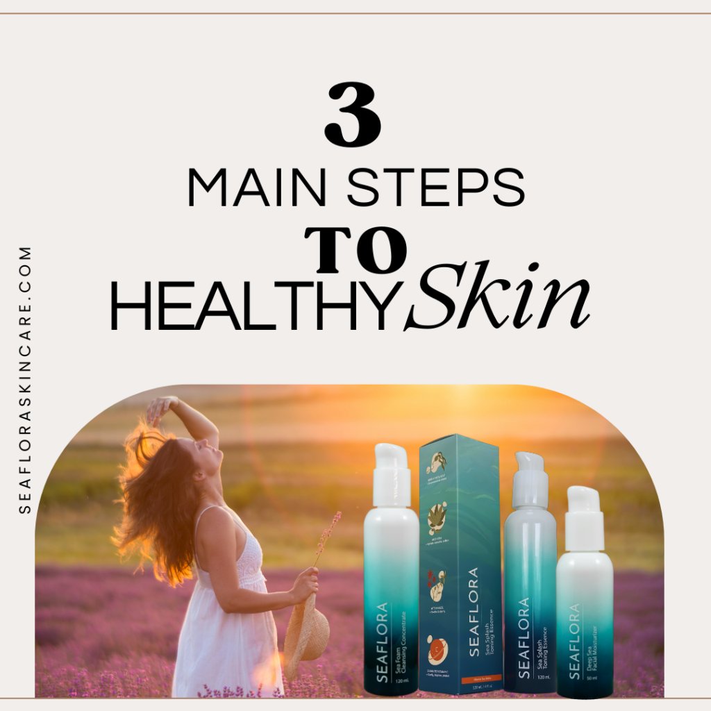 3 steps to healthier skin - Seaflora Skincare 3 steps to healthy skin